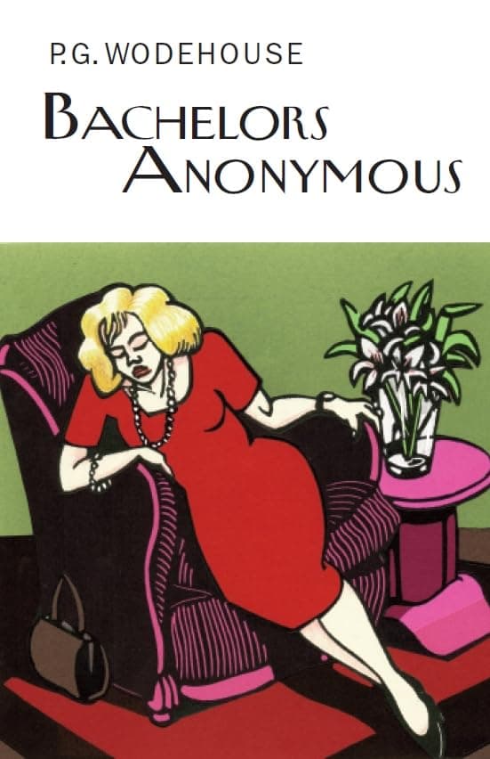 Bachelors Anonymous (Everyman's Library P G WODEHOUSE)
