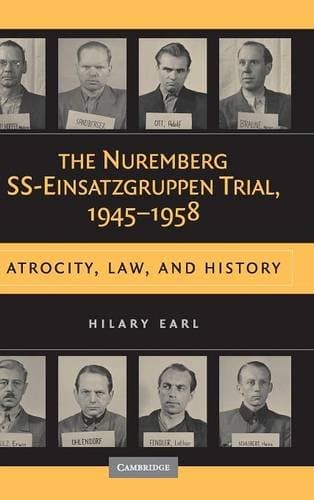 The Nuremberg SS-Einsatzgruppen Trial, 1945-1958: Atrocity, Law, and History