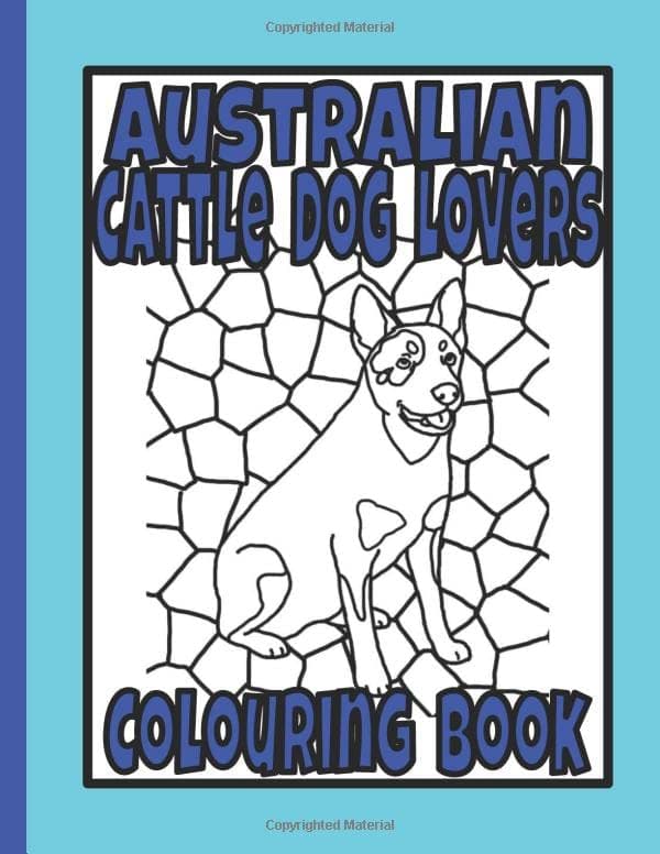 Australian Cattle Dog Lovers Colouring Book: Dog gifts for cattle dog lovers
