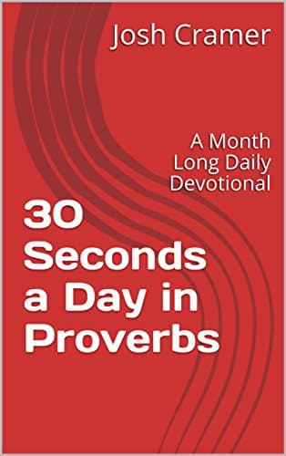 30 Seconds a Day in Proverbs: A Month Long Daily Devotional Kindle Edition