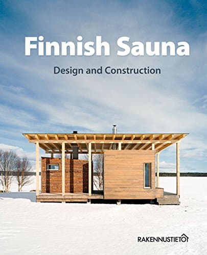 Finnish Sauna Design and Construction Hardcover – April 15, 2015