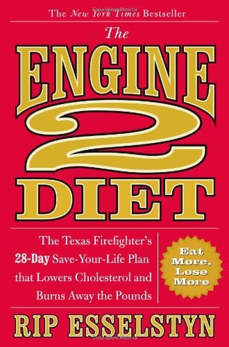 The Engine 2 Diet: The Texas Firefighter's 28-Day Save-Your-Life Plan That Lowers Cholesterol and Burns Away the Pounds