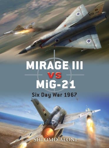 Mirage III vs MiG-21: Six Day War 1967 (Duel Book 28) Kindle Edition