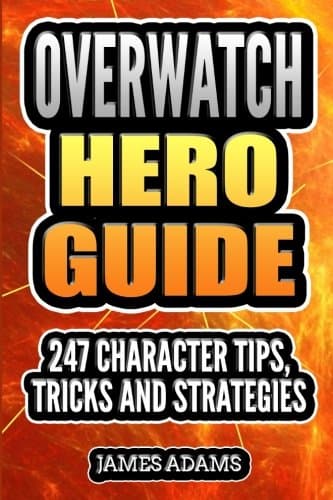 Overwatch Hero Guide: 247 Character Tips, Tricks and Strategies Paperback – 6 Nov. 2017