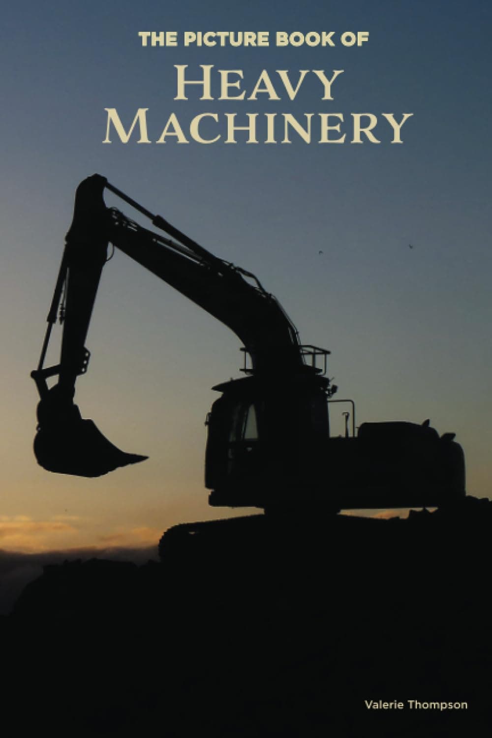 The Picture Book of Heavy Machinery: Activity for Seniors with Dementia, Alzheimers, Impaired Memory, Aging, Caregivers (Discreet Picture Book)