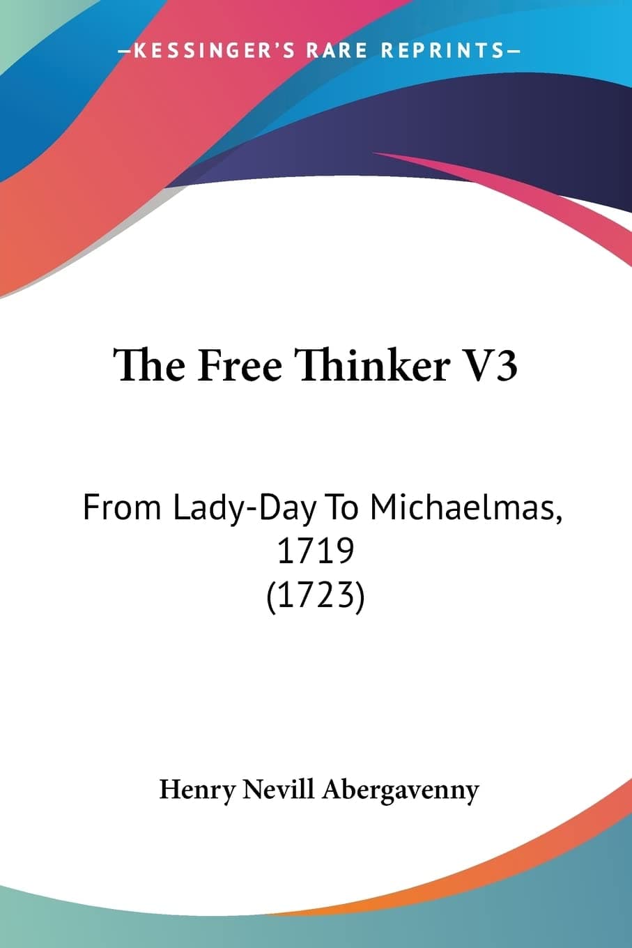 The Free Thinker V3: From Lady-Day To Michaelmas, 1719 (1723)