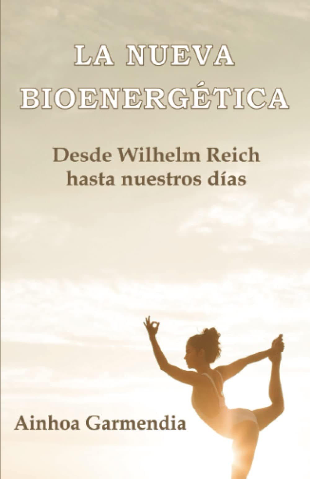 La nueva bioenergética: Desde Wilhelm Reich hasta nuestros días (Spanish Edition)