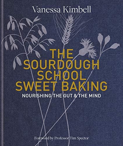 The Sourdough School: Sweet Baking: Nourishing the gut & the mind Kindle Edition
