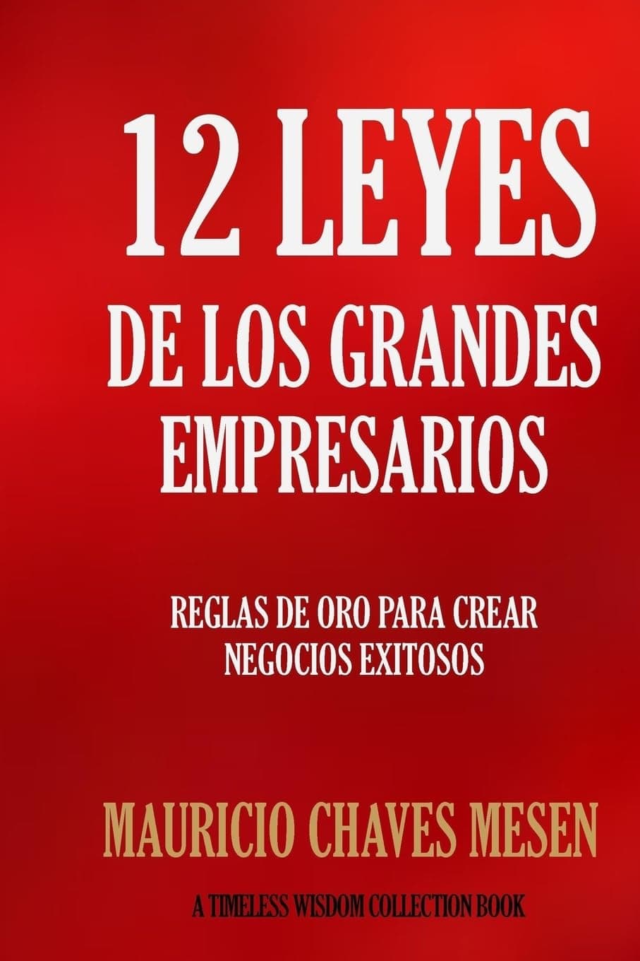 12 Leyes de los Grandes Empresarios (Timeless Wisdom Collection) (Spanish Edition) Paperback – January 29, 2016