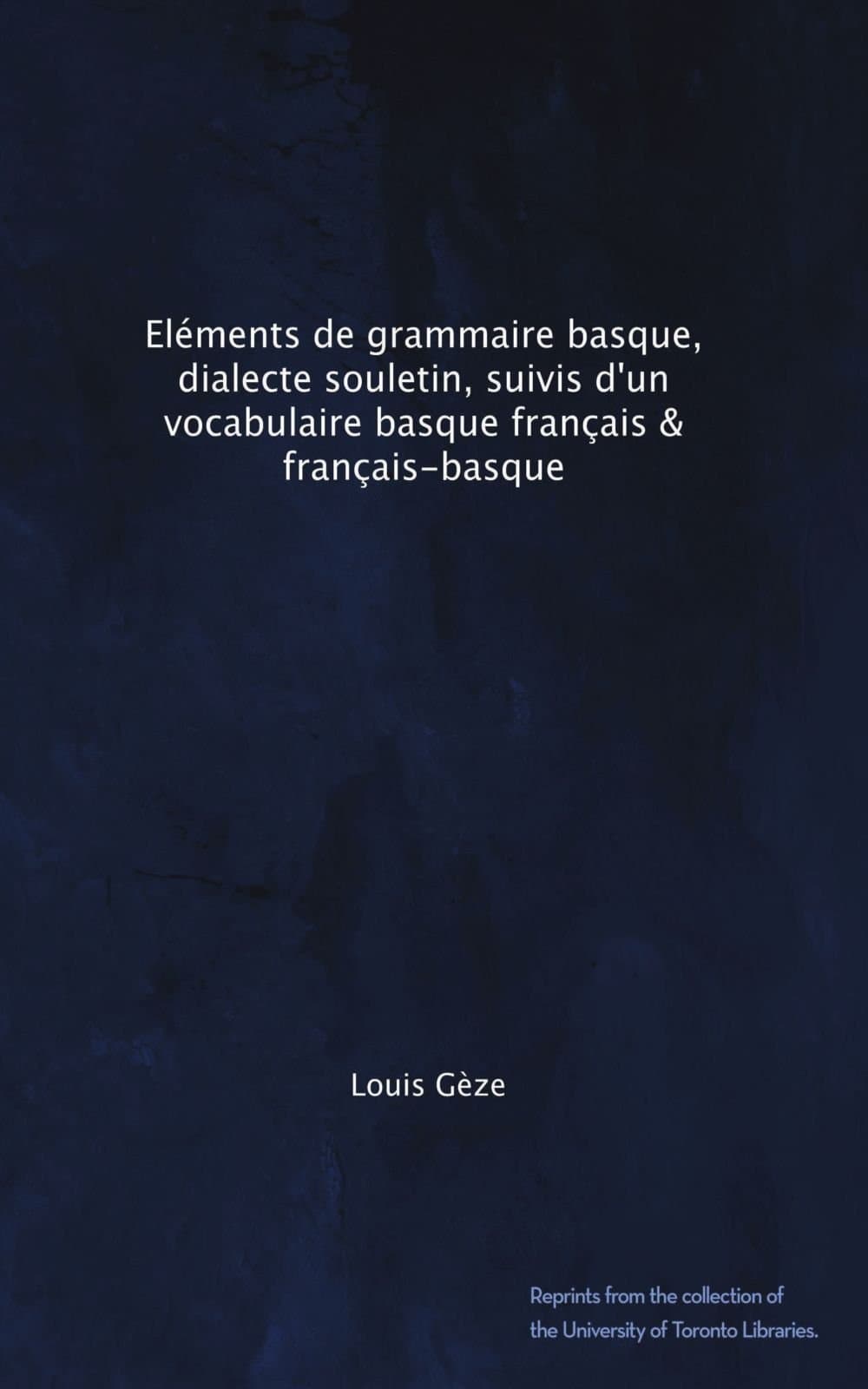 Eléments de grammaire basque, dialecte souletin, suivis d'un vocabulaire basque français & français-basque (French Edition)