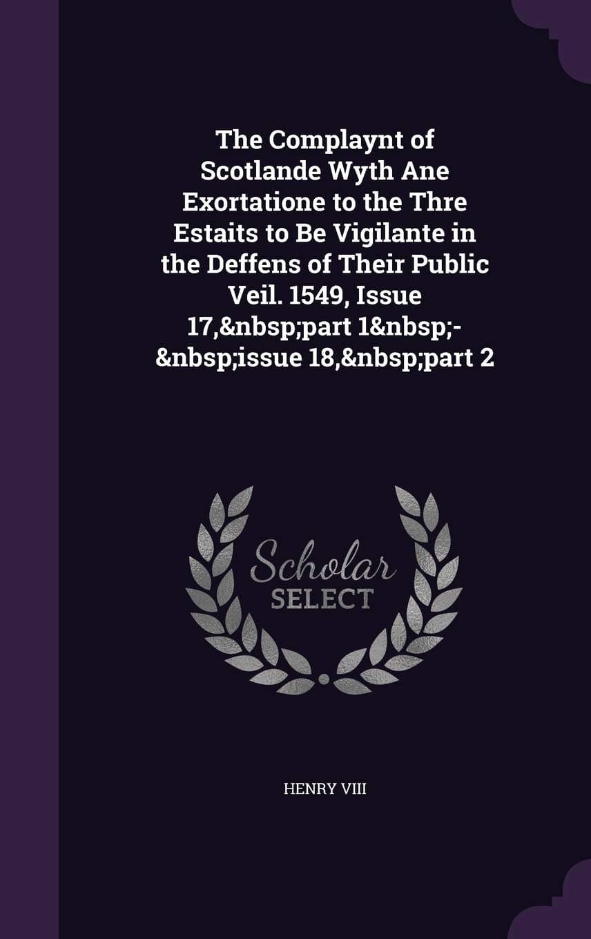 The Complaynt of Scotlande Wyth Ane Exortatione to the Thre Estaits to Be Vigilante in the Deffens of Their Public Veil. 1549, Issue 17, part 1 - issue 18, part 2