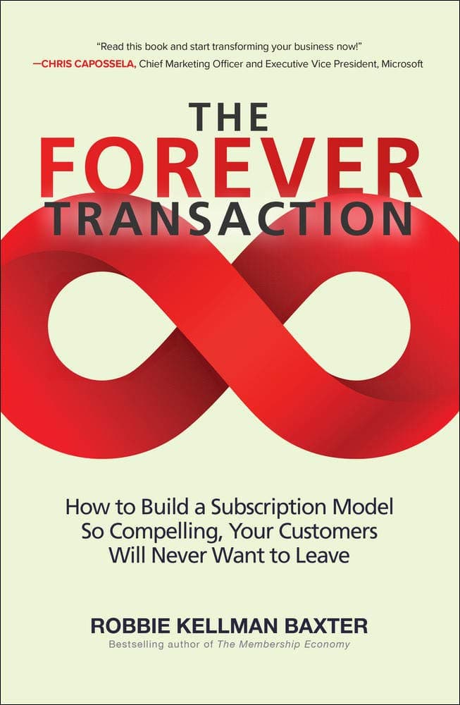The Forever Transaction: How to Build a Subscription Model So Compelling, Your Customers Will Never Want to Leave