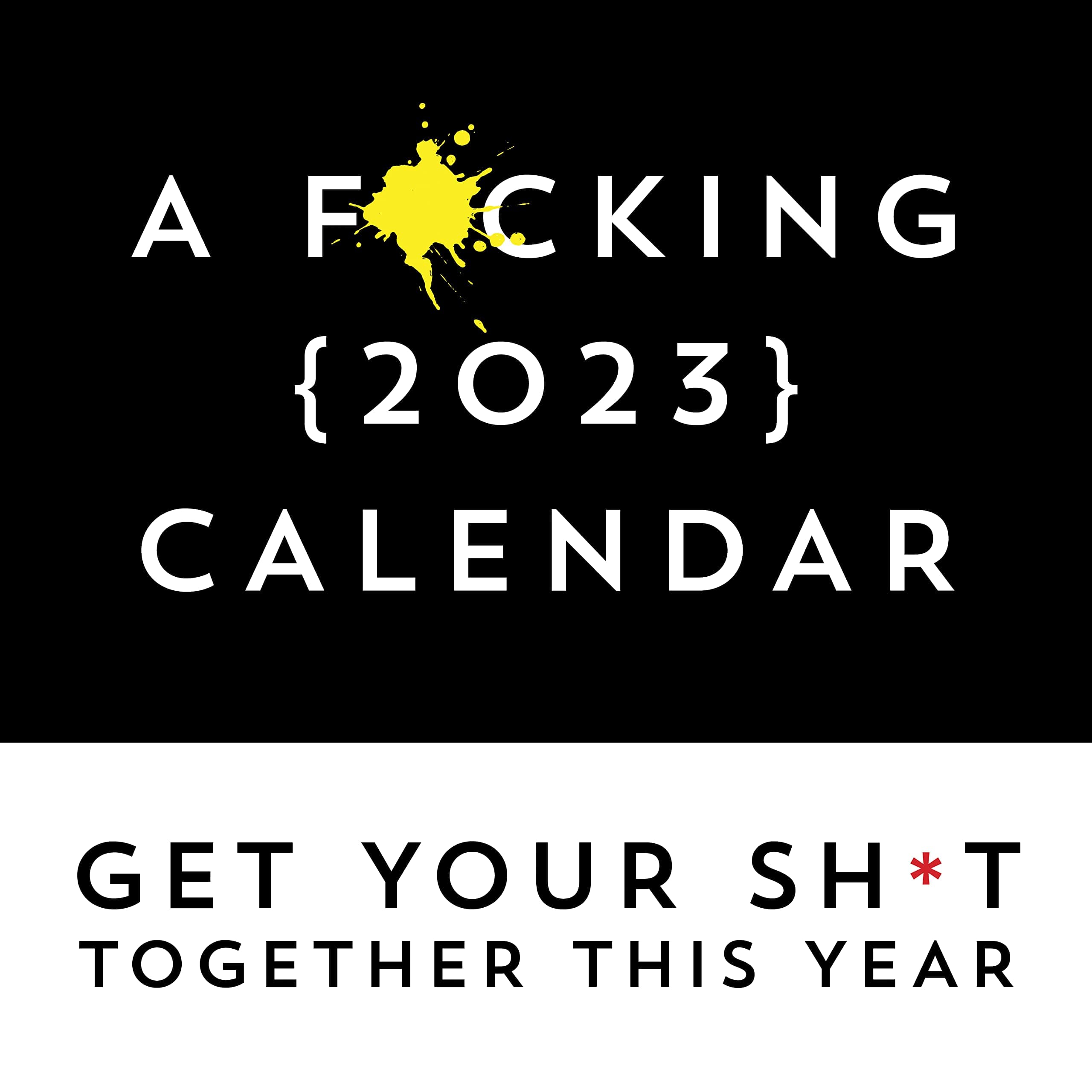 A F*cking 2023 Wall Calendar: Get Your Sh*t Together This Year (Funny Monthly Calendar with Stickers, White Elephant Gag Gift for Adults)