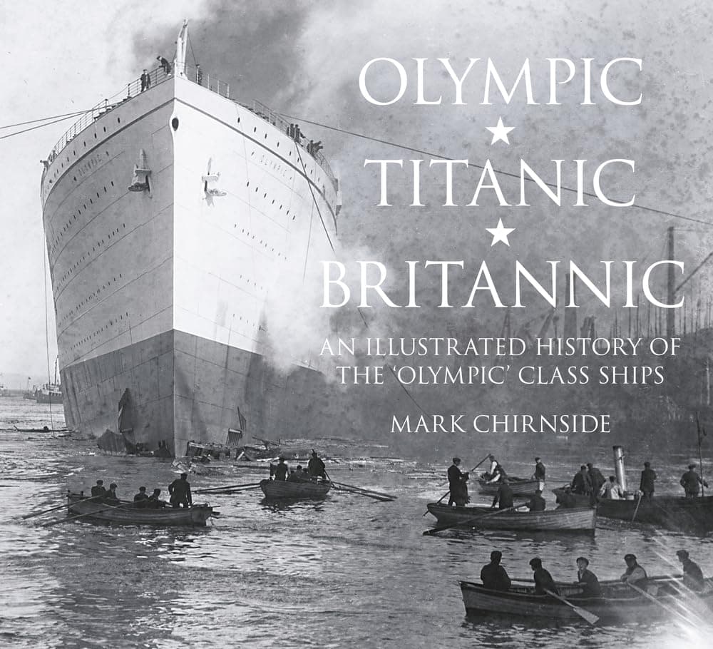 Olympic, Titanic, Britannic: An Illustrated History of the 'Olympic' Class Ships