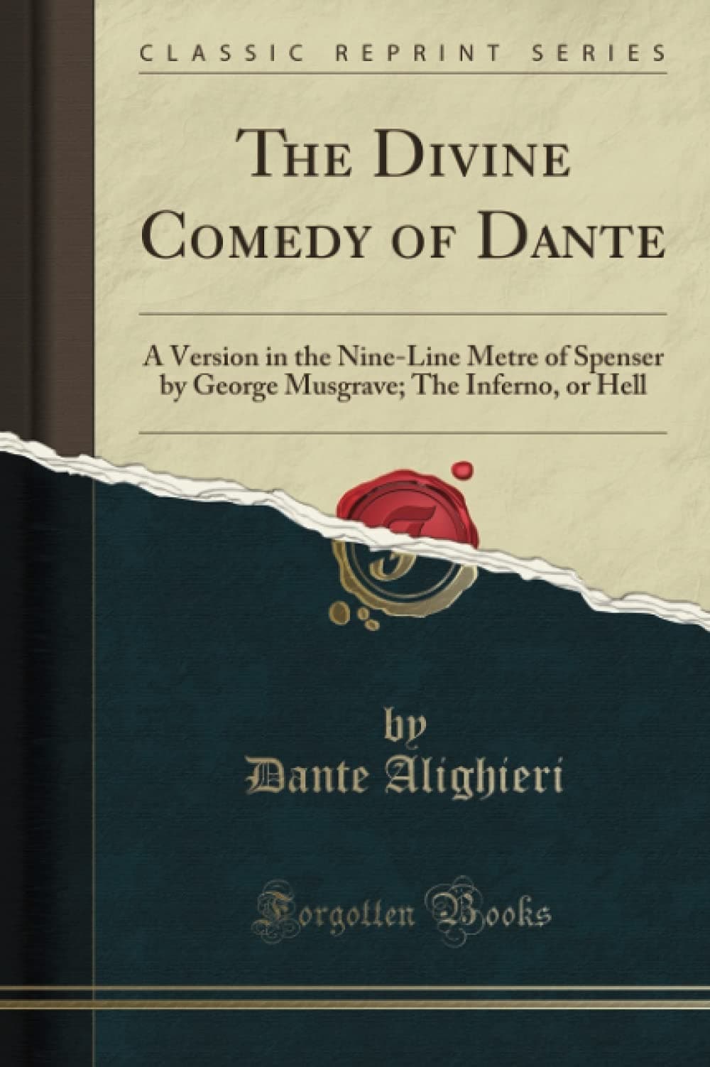 The Divine Comedy of Dante: A Version in the Nine-Line Metre of Spenser by George Musgrave; The Inferno, or Hell (Classic Reprint)