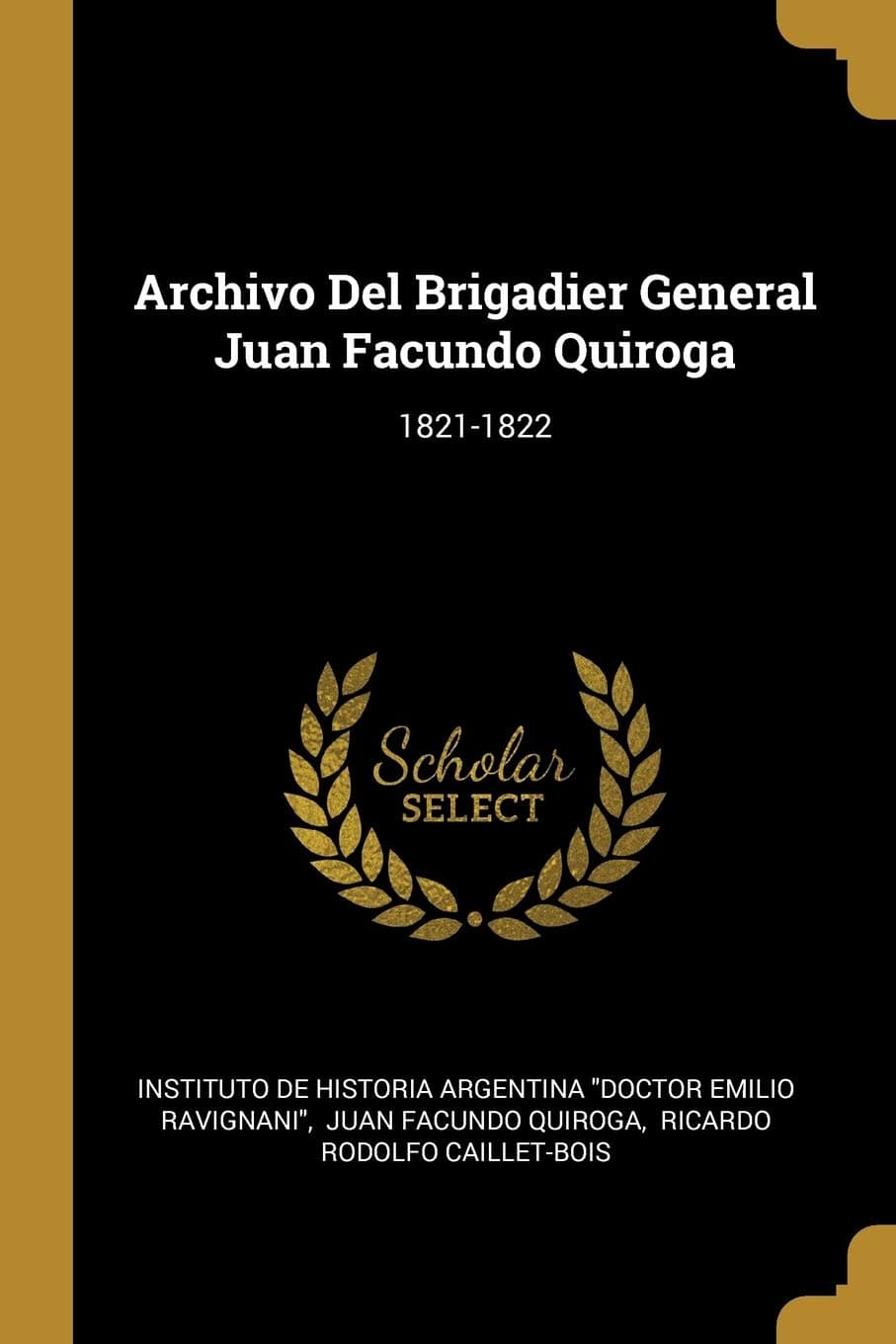 Archivo Del Brigadier General Juan Facundo Quiroga: 1821-1822