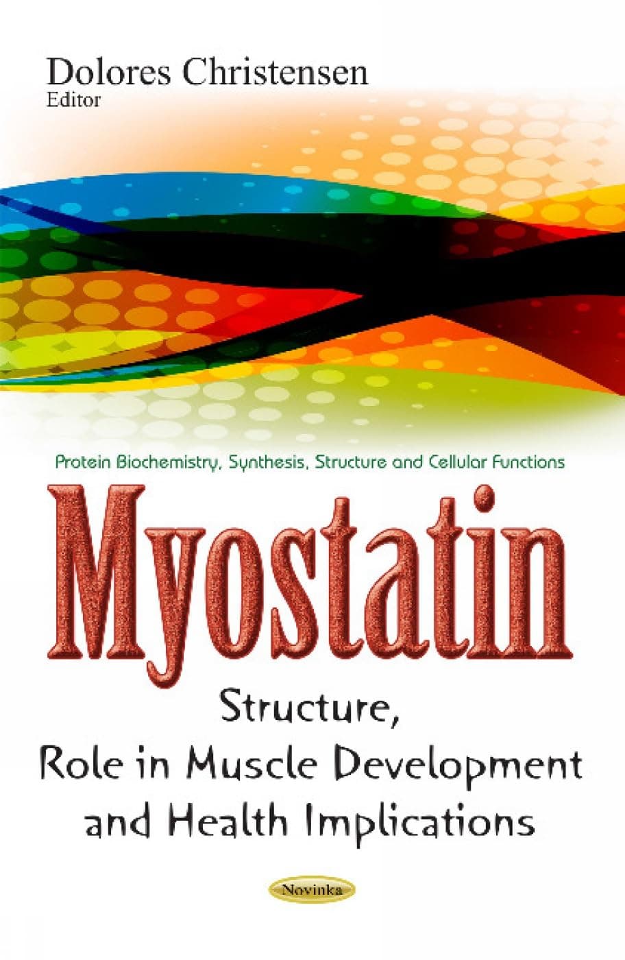 Myostatin: Structure, Role in Muscle Development and Health Implications (Protein Biochemistry, Synthesis, Structure and Cellular Functions)