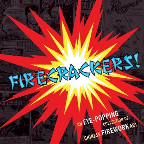 Firecrackers!: An Eye-Popping Collection of Chinese Firework Art Hardcover – January 1, 2008