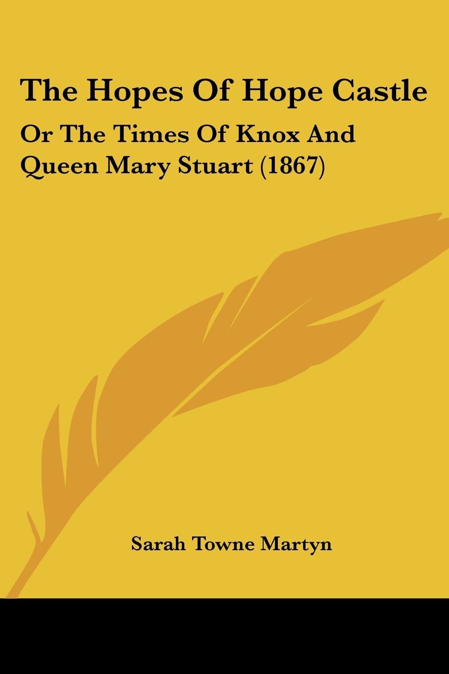 The Hopes Of Hope Castle: Or The Times Of Knox And Queen Mary Stuart (1867)