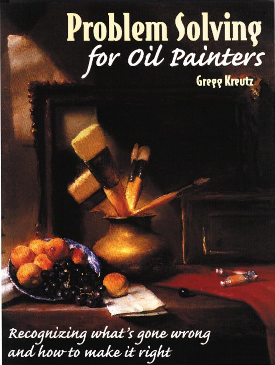 Problem Solving for Oil Painters: Recognizing What's Gone Wrong and How to Make it Right