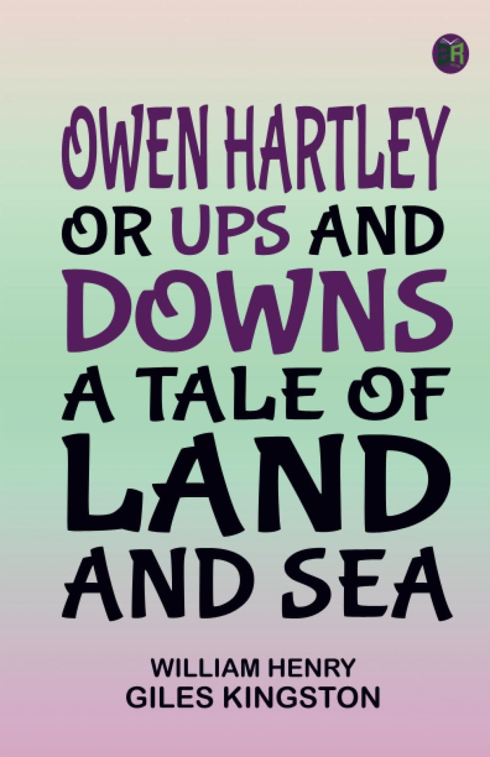 Owen Hartley or Ups and Downs A Tale of Land and Sea