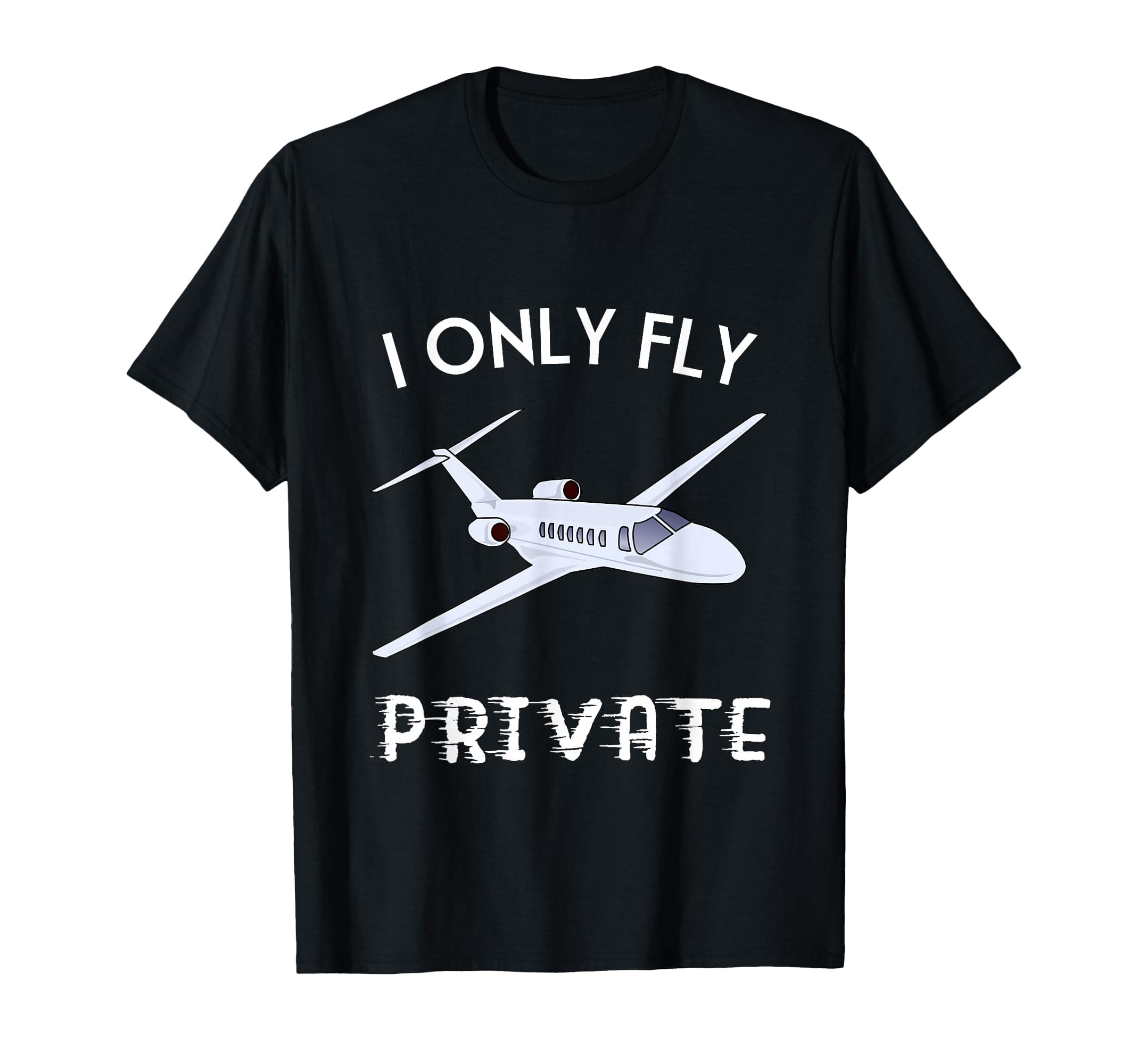 Private Jet Shirt I Only Fly Private Tee For Men And Women T-Shirt
