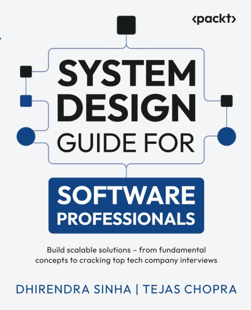 System Design Guide for Software Professionals: Build scalable solutions – from fundamental concepts to cracking top tech company interviews