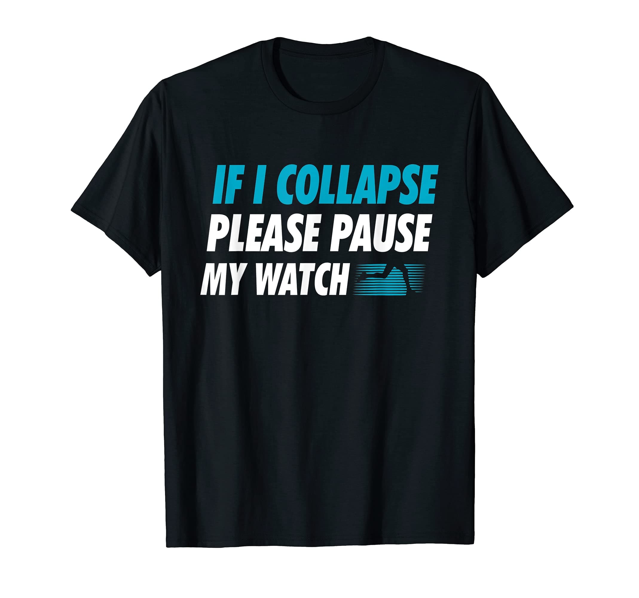 If I Collapse Please Pause My Watch Running Marathon Runner T-Shirt Small