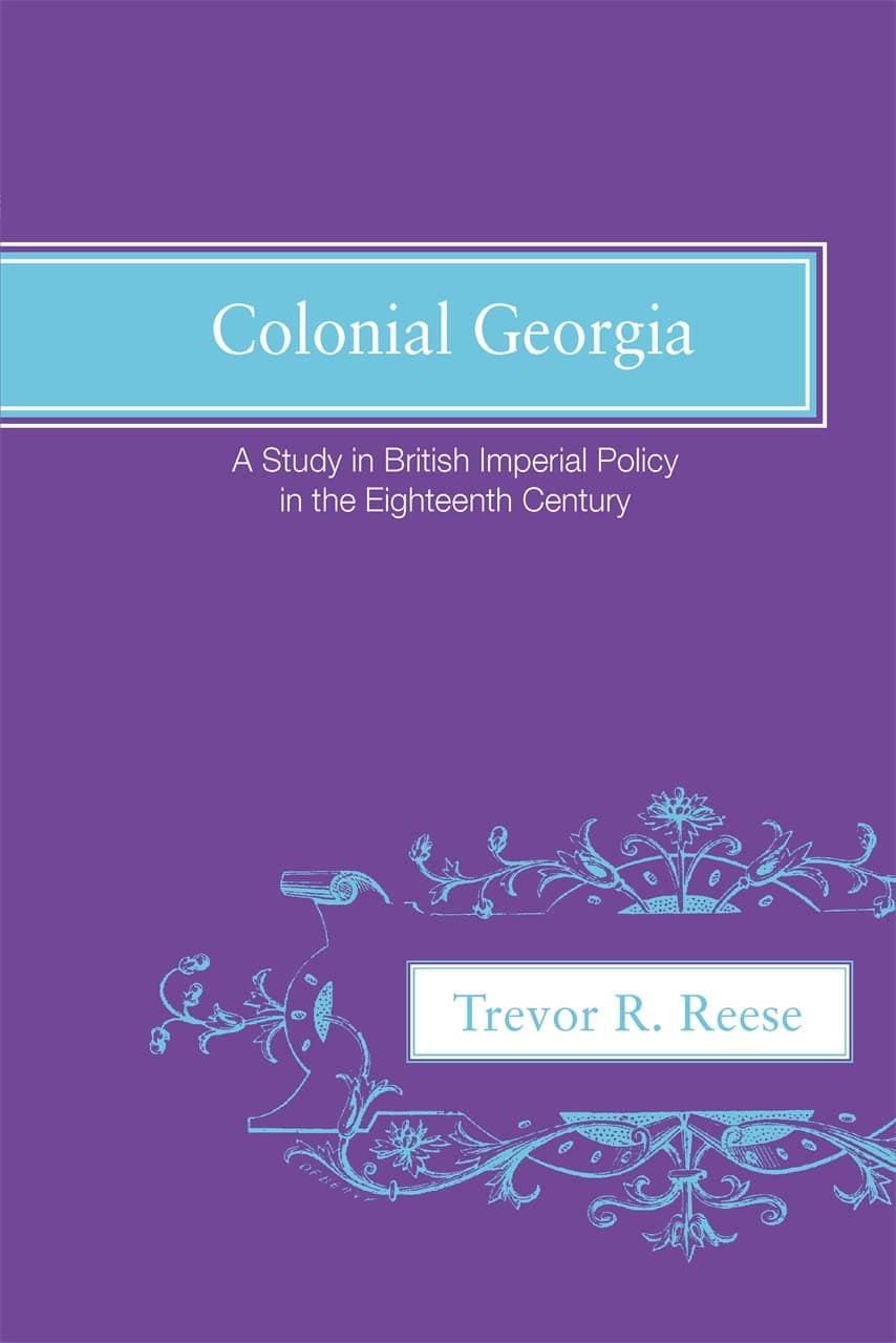 Colonial Georgia: A Study in British Imperial Policy In the Eighteenth Century