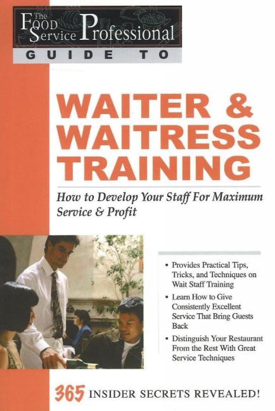 The Food Service Professionals Guide To: Waiter & Waitress Training How To Develop Your Staff For Maximum Service & Profit
