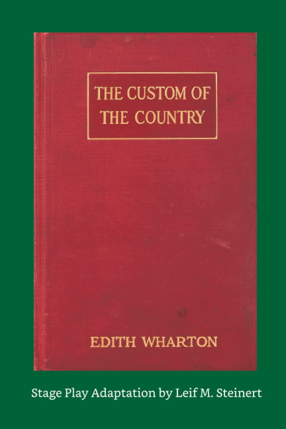 THE CUSTOM OF THE COUNTRY Stage Play Adapted from Edith Wharton by Leif M. Steinert