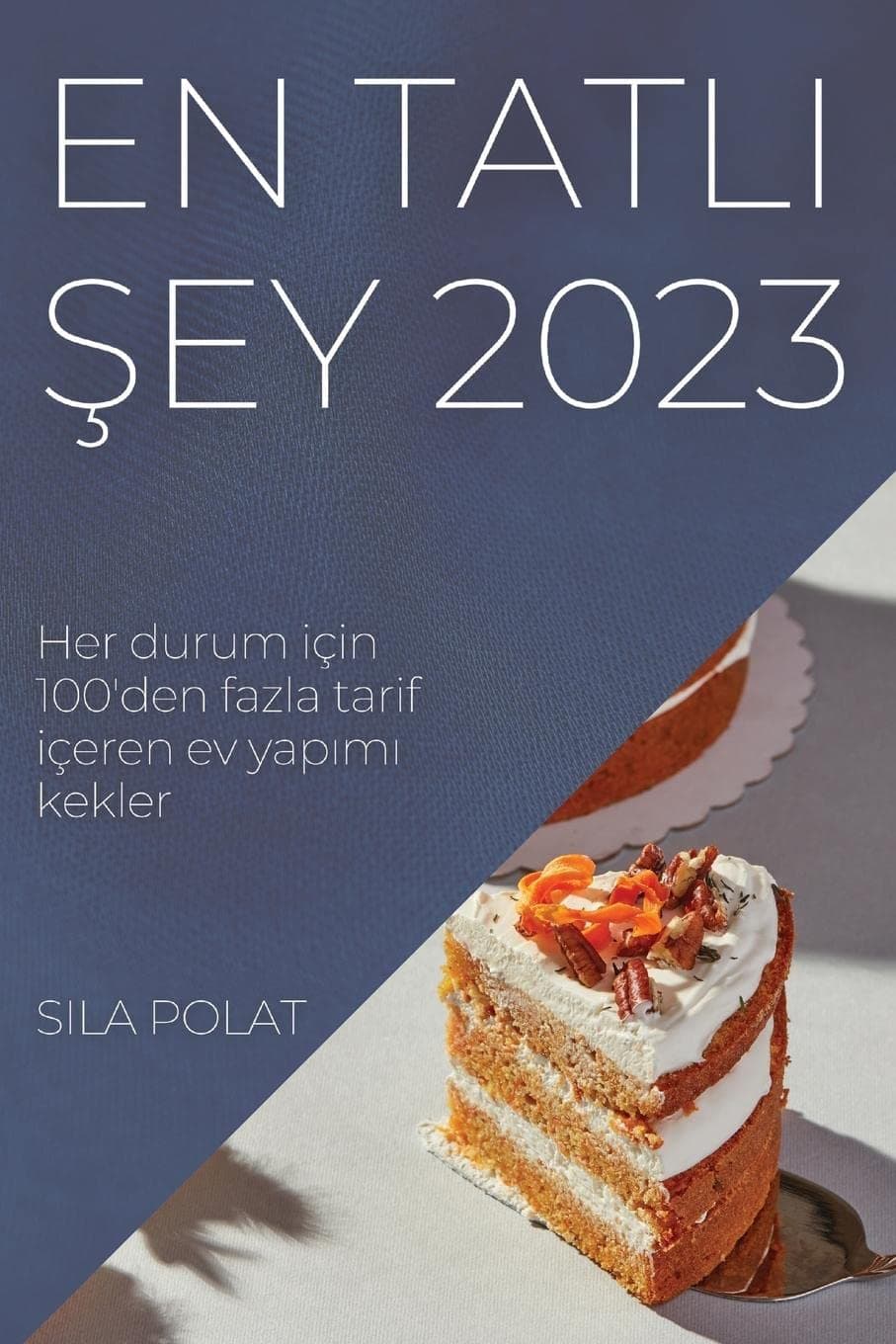 En Tatlı Şey 2023: Her durum için 100'den fazla tarif içeren ev yapımı kekler