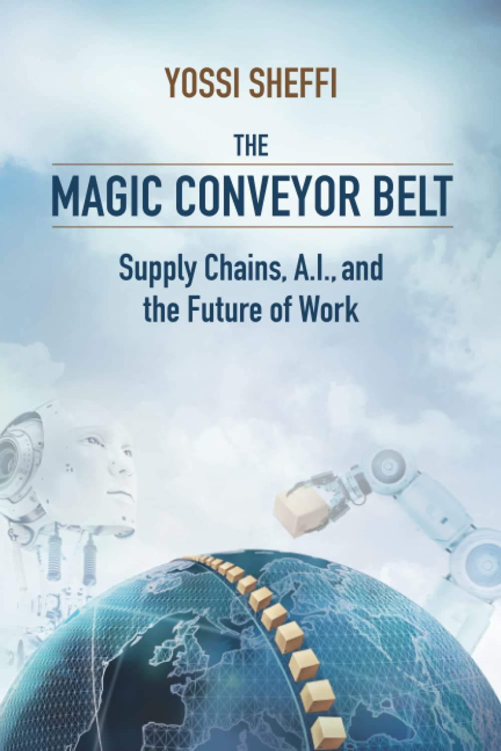 The Magic Conveyor Belt: Supply Chains, A.I., and the Future of Work Paperback – 28 Mar. 2023