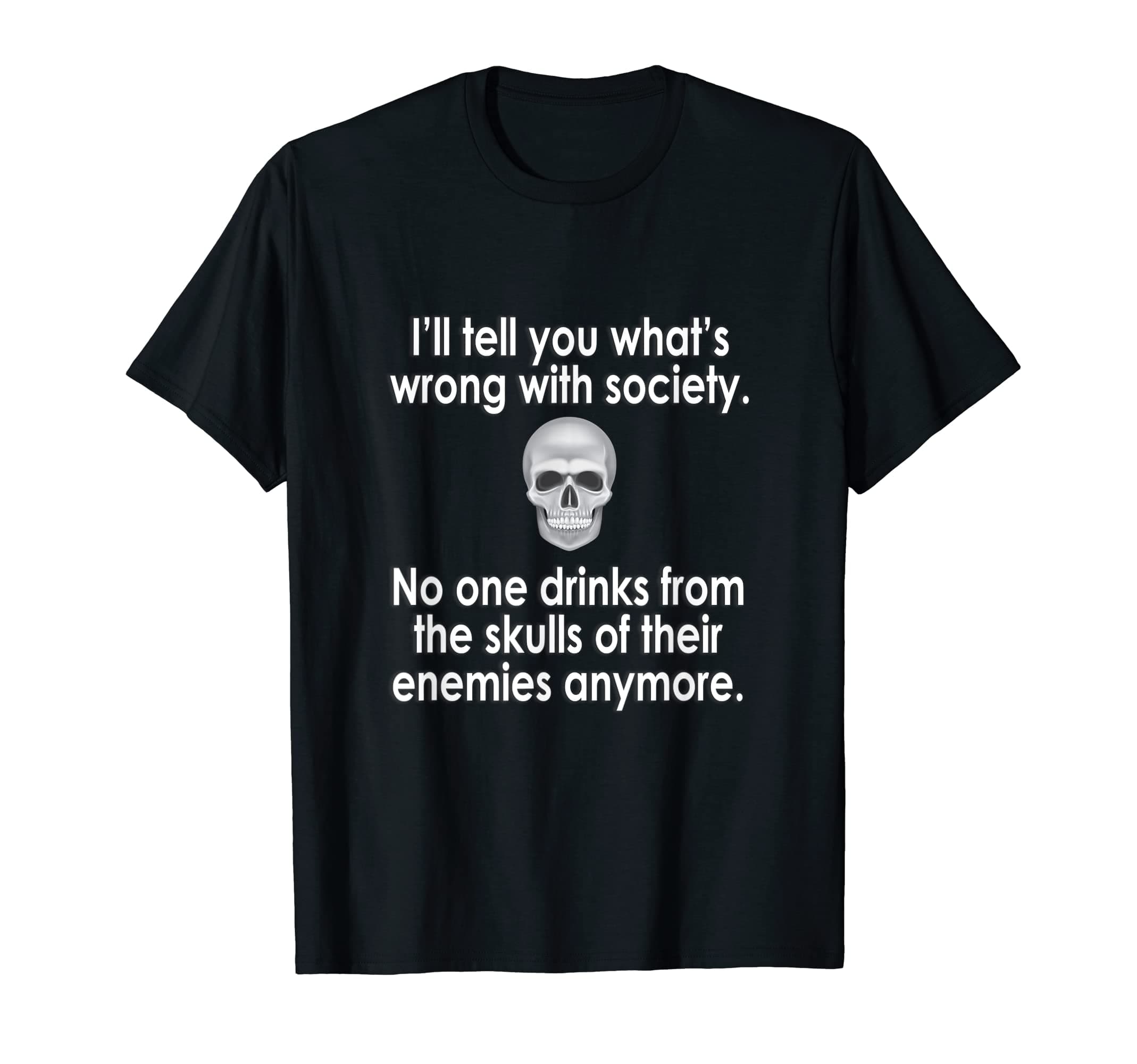 I'll Tell You What's Wrong with Society T-Shirt