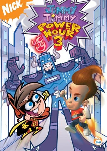 - The Jimmy/Timmy Power Hour 3 (Jimmy Neutron / Fairly OddParents)