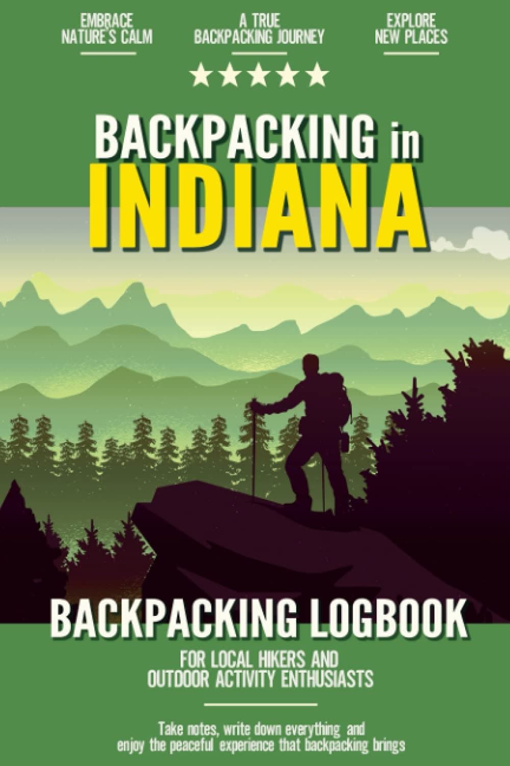 Backpacking in Indiana: Backpacking Log Book for Local Backyard Hikers and Adventurers at Heart | Incredible Hiking Journal with Prompts | Trail Notebook for Documenting Experience