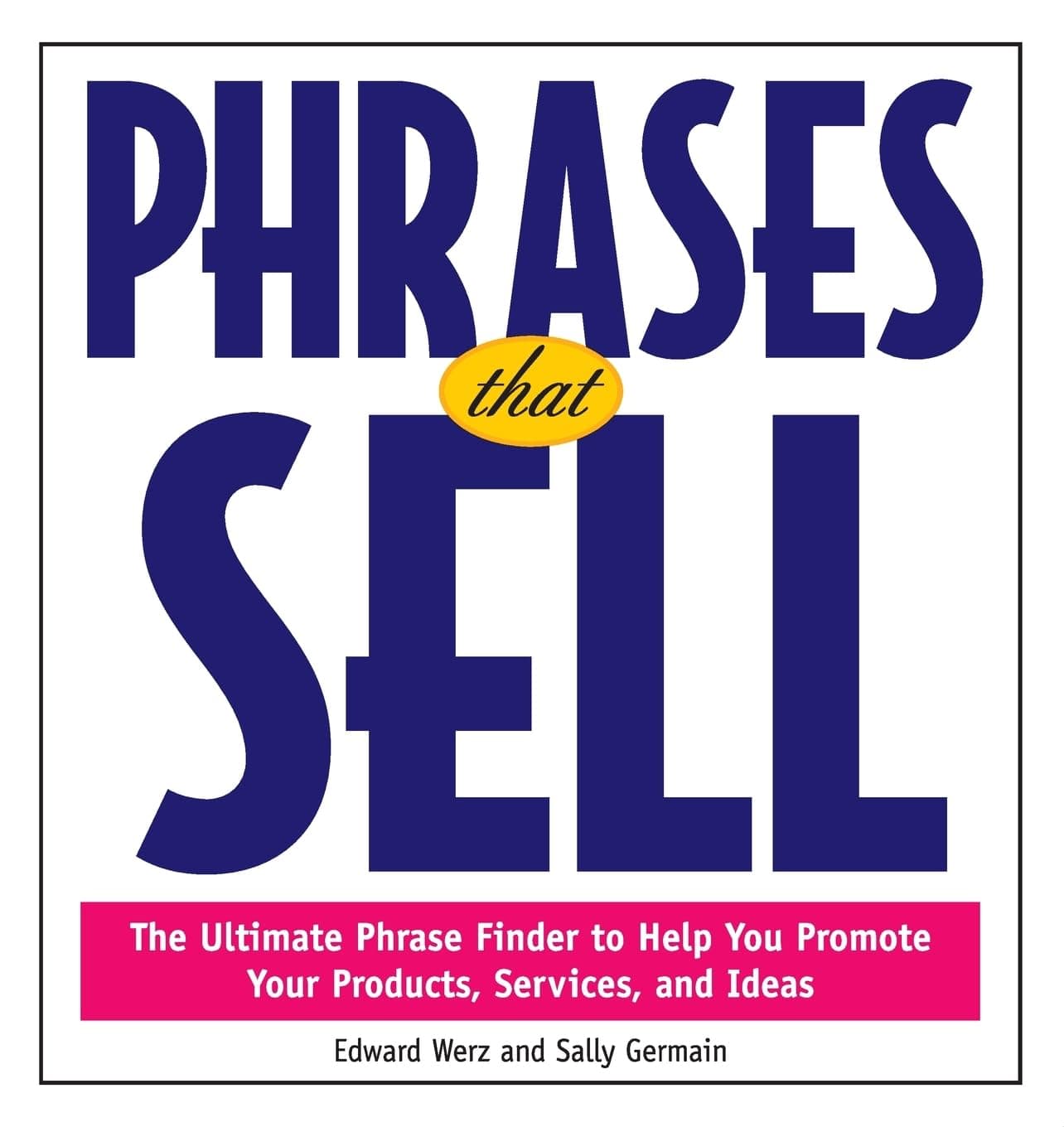 Phrases That Sell: The Ultimate Phrase Finder to Help You Promote Your Products, Services, and Ideas (BUSINESS BOOKS)