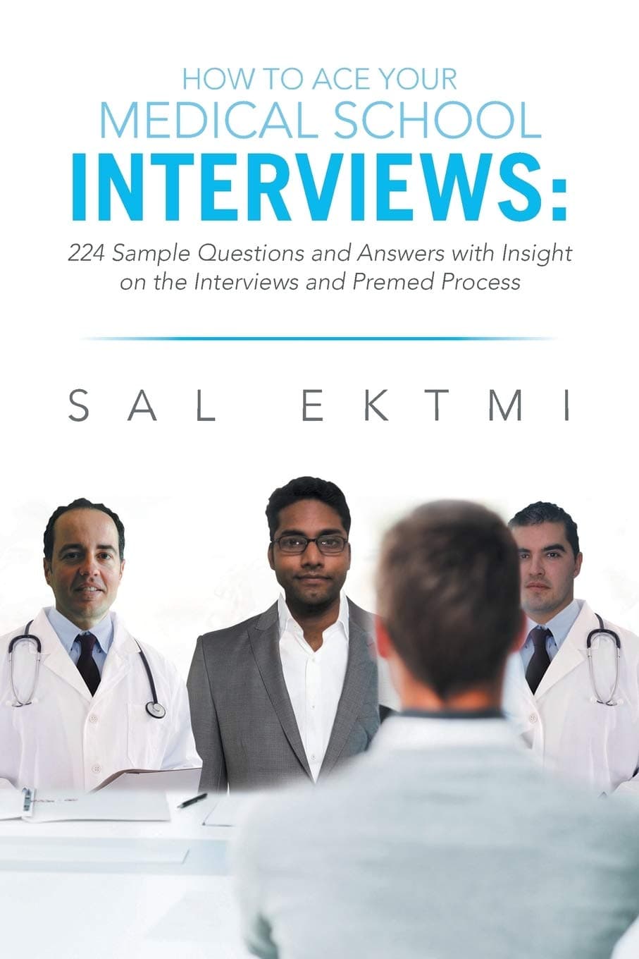 How to Ace Your Medical School Interviews: 224 Sample Questions and Answers with Insight on the Interviews and Premed Process Paperback – June 13, 2013