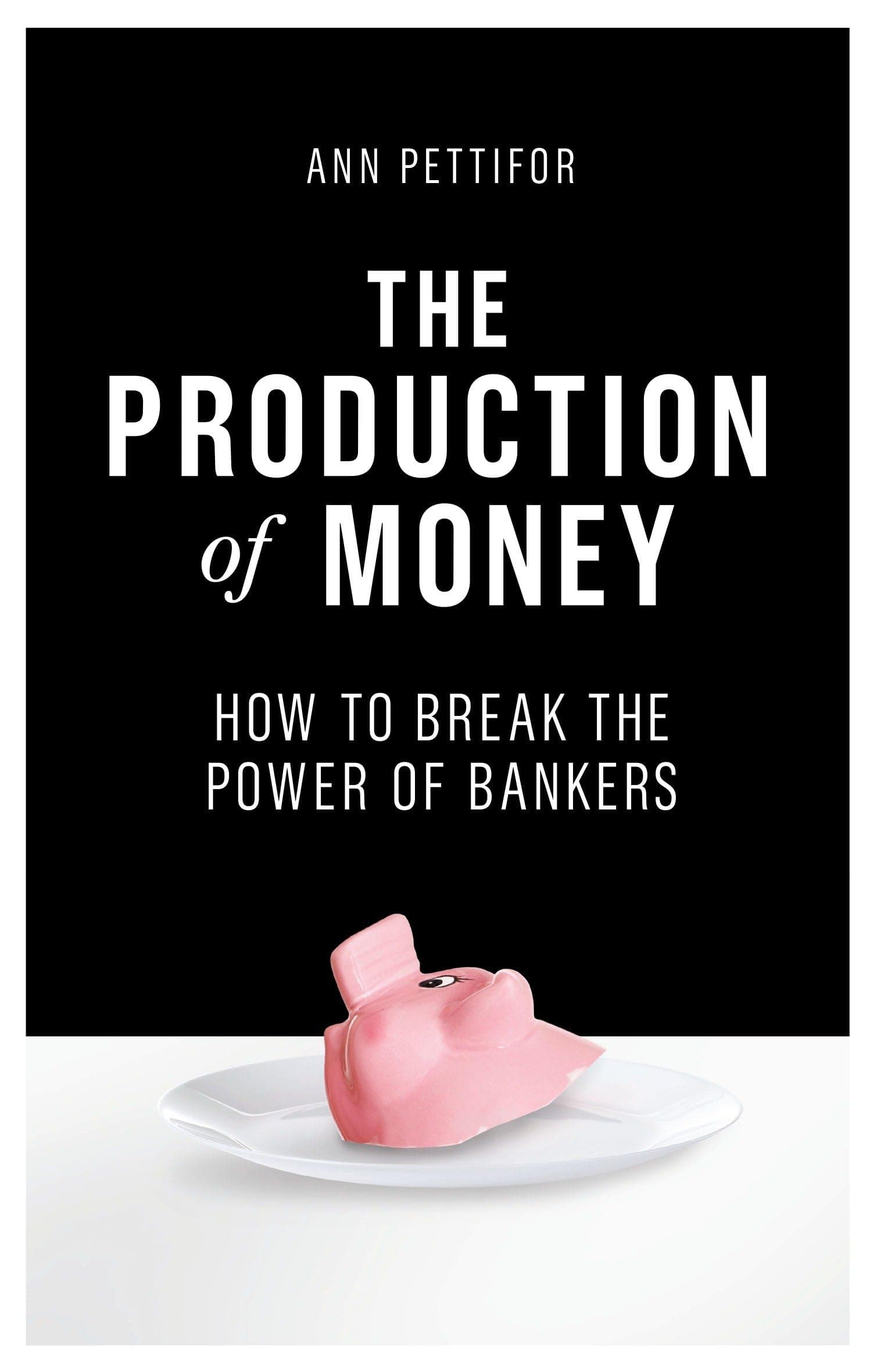 The Production of Money: How to Break the Power of Bankers Hardcover – Illustrated, March 28, 2017