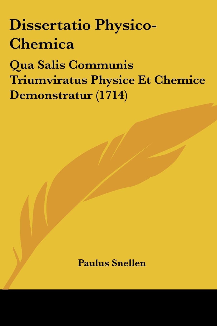 Dissertatio Physico-Chemica: Qua Salis Communis Triumviratus Physice Et Chemice Demonstratur (1714)