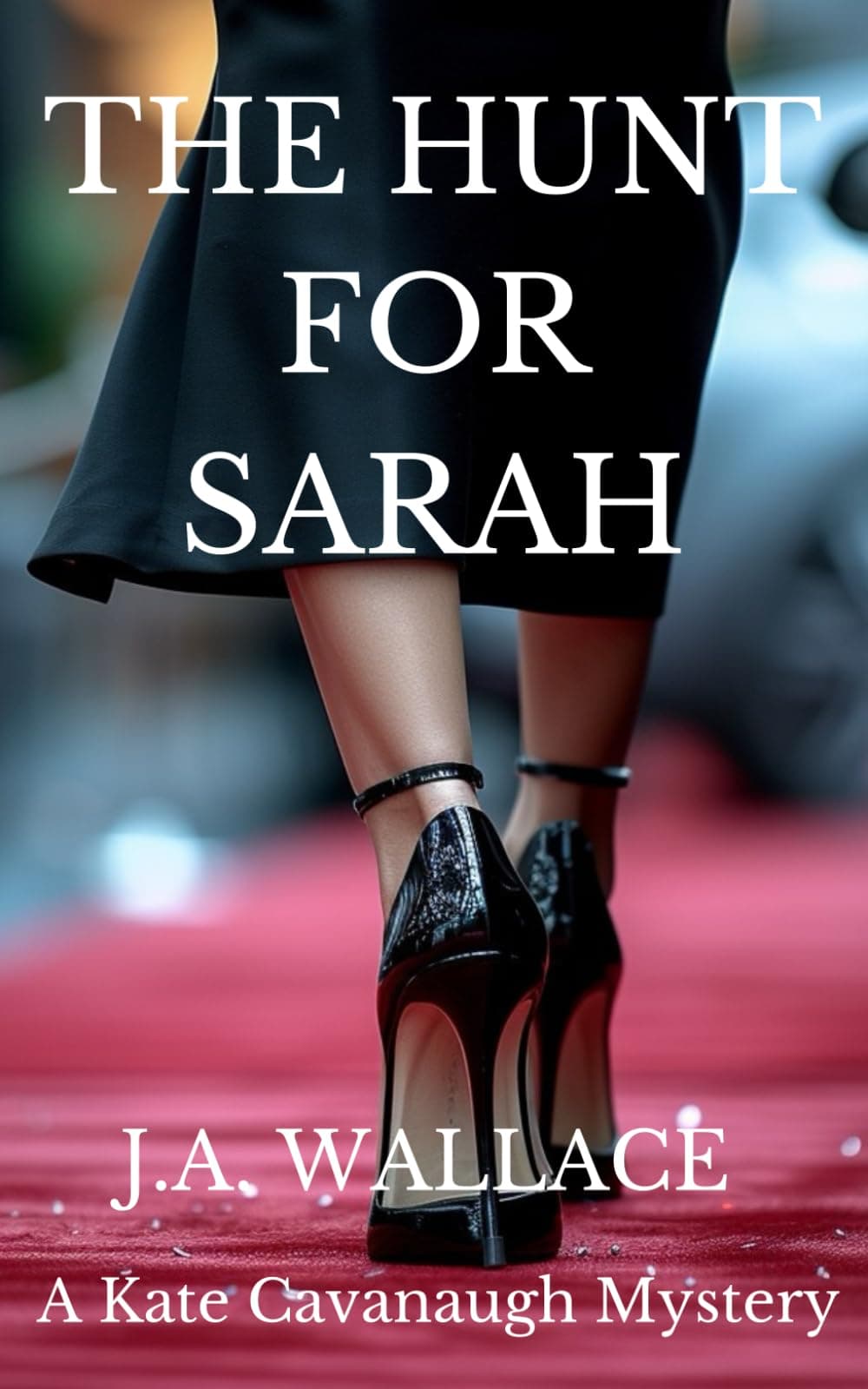 The Hunt For Sarah: 4 (A Kate Cavanaugh and Renato Lopez Mystery)