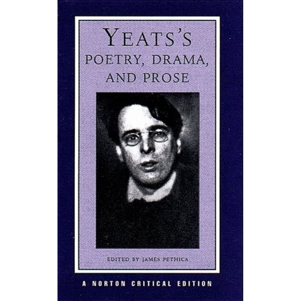 Yeat's Poetry, Drama, and Prose: A Norton Critical Edition : 0 (Norton Critical Editions)