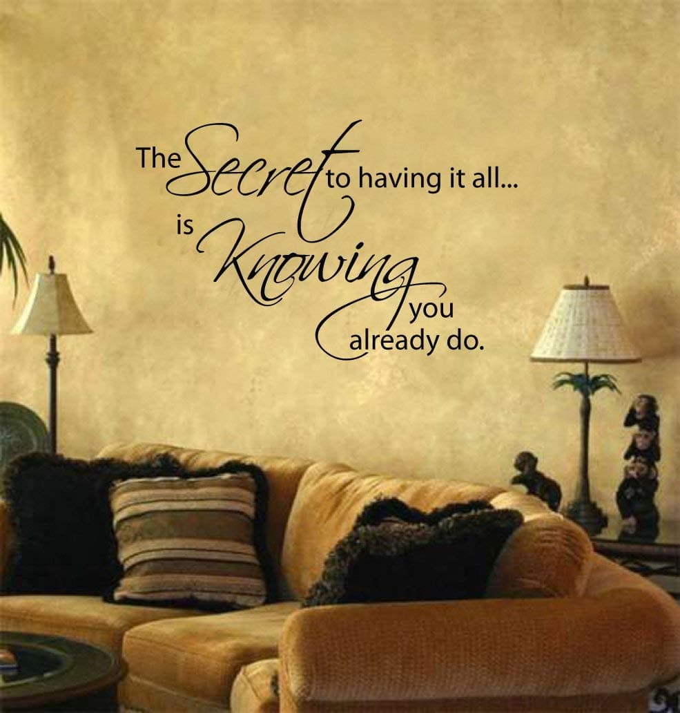 Wall Decal The secret to having it all is knowing you already do Vinyl lettering home decor