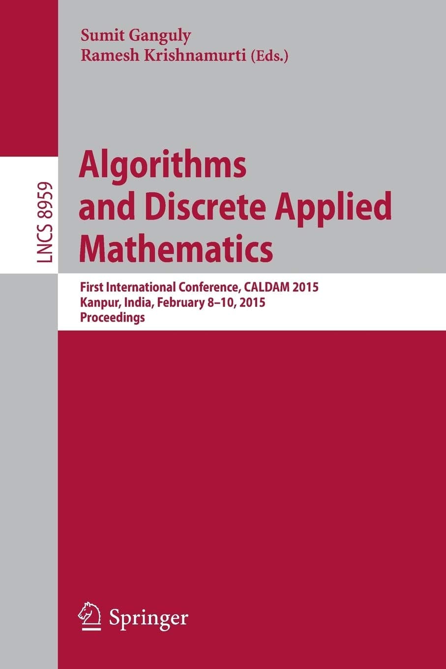 Algorithms and Discrete Applied Mathematics: First International Conference, CALDAM 2015, Kanpur, India, February 8-10, 2015. Proceedings