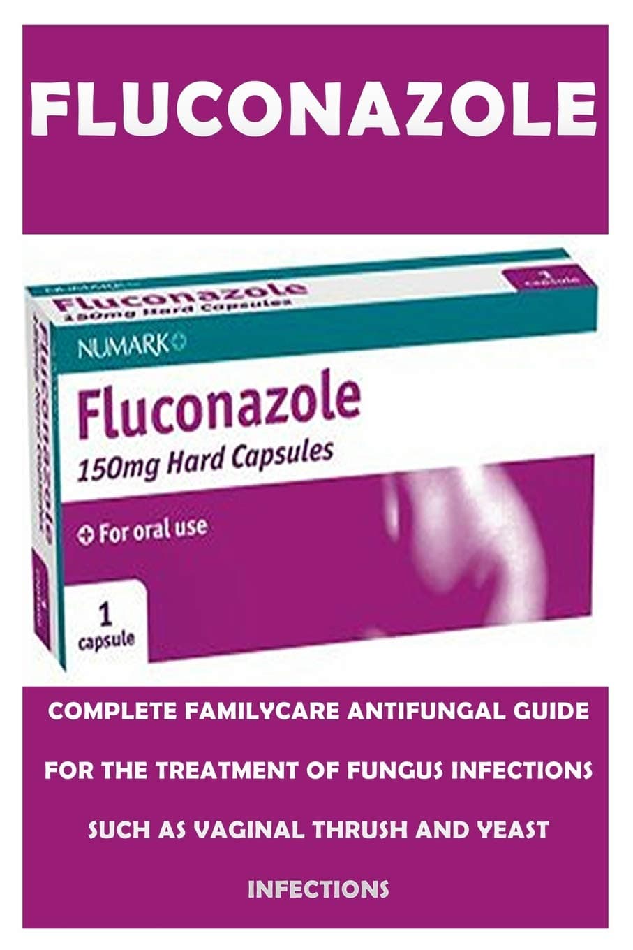 Fluconazole: The super active and ultimate treatment of all forms of FUNGI infections like VAGINAL and YEAST INFECTIONS Paperback – August 24, 2018