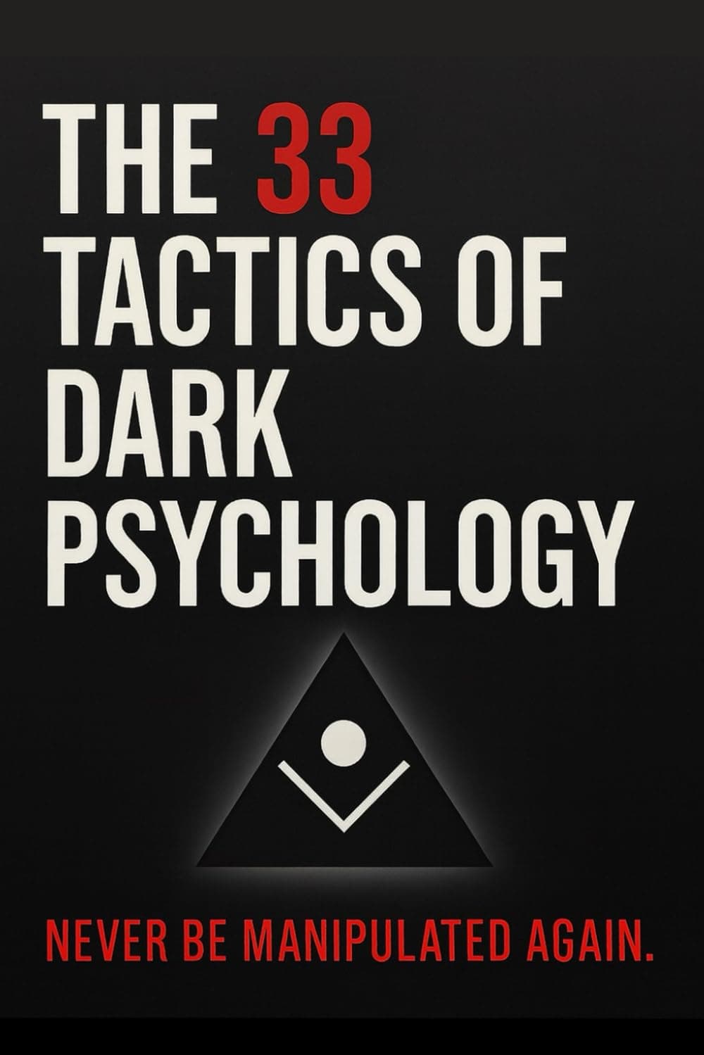 The 33 Tactics of Dark Psychology: Never Be Manipulated Again