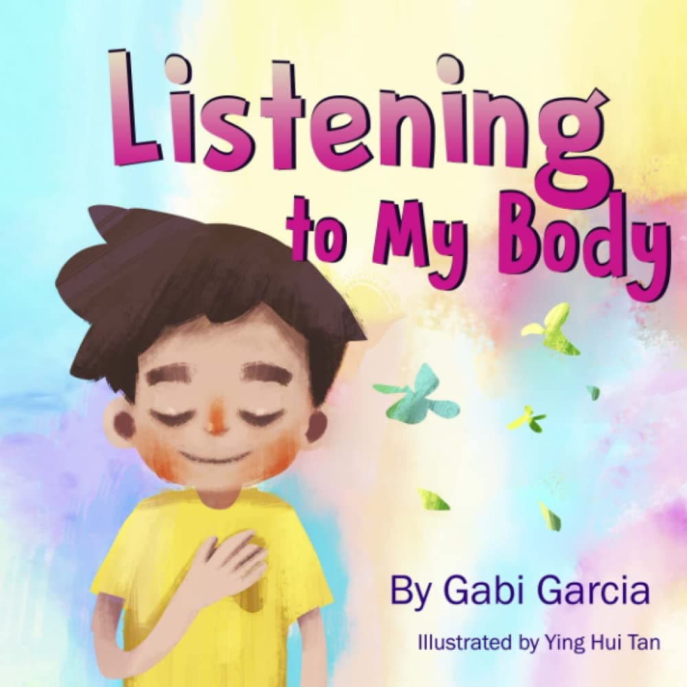 Listening to My Body: A Guide to Helping Kids Understand the Connection Between Their Sensations (What the Heck Are Those?) and Feelings So That They Can Get Better at Figuring Out What They Need.