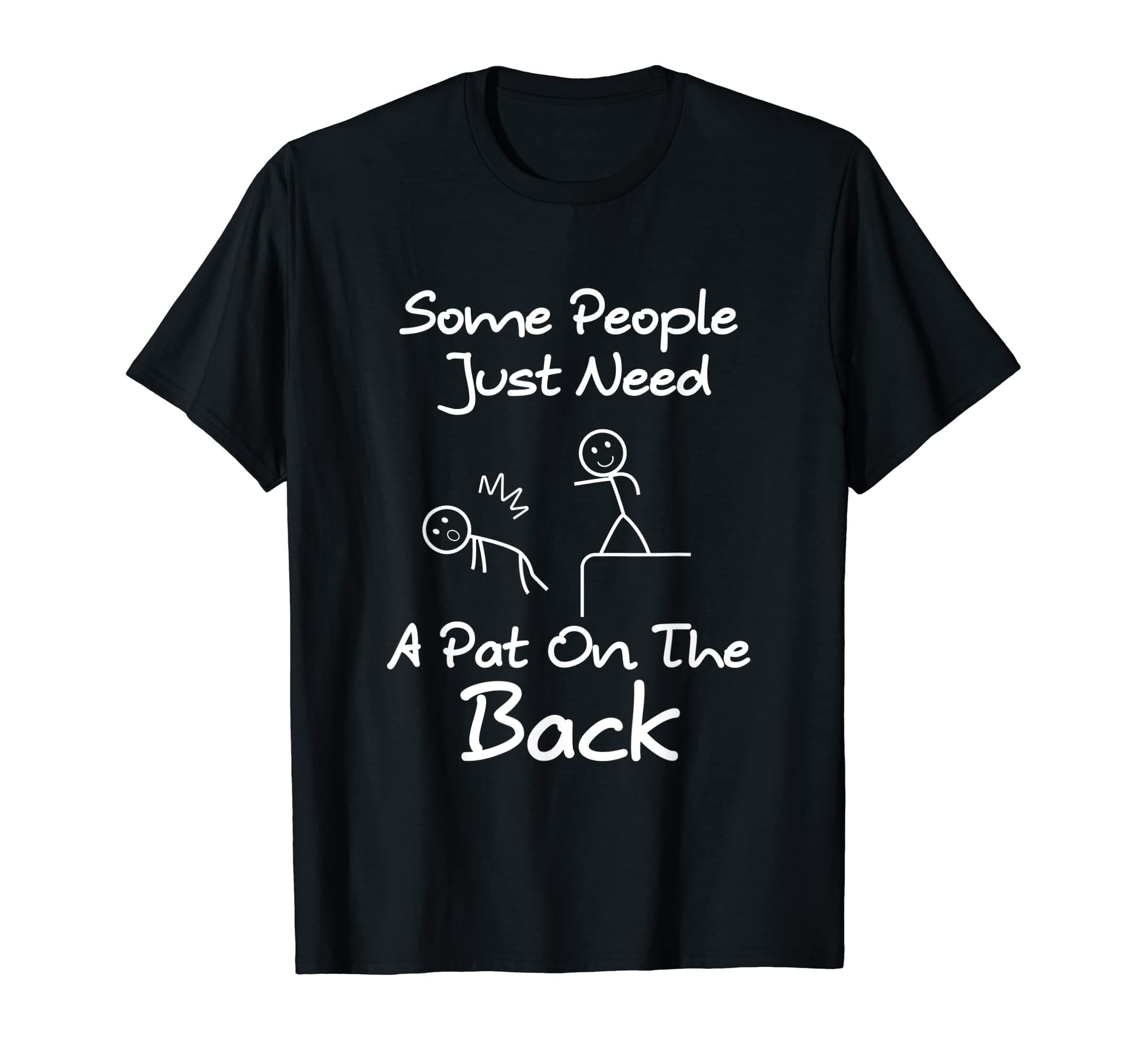Some People Just Need A Pat On The BackT-Shirt
