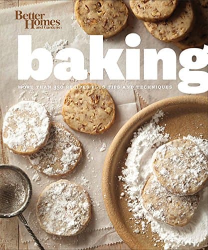 Better Homes and Gardens Baking: More than 350 Recipes Plus Tips and Techniques (Better Homes and Gardens Cooking)
