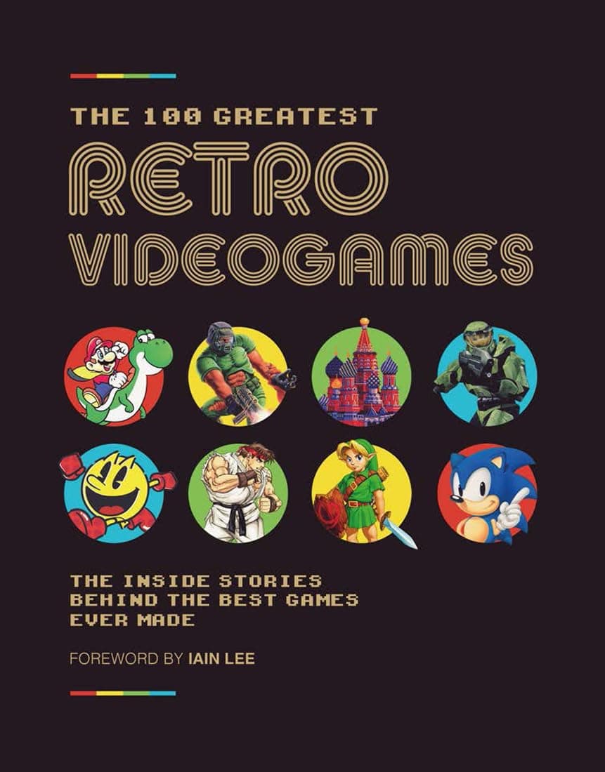 The 100 Greatest Retro Videogames: The Inside Stories Behind the Best Games Ever Made Hardcover – April 7, 2020
